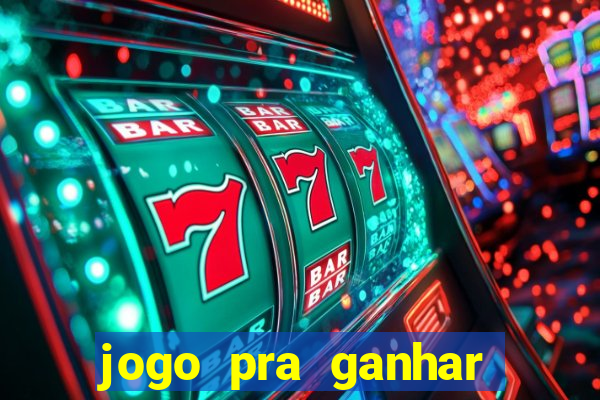 jogo pra ganhar dinheiro rapido